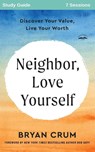 Neighbor Love Yourself Study Guide - Bryan Crum ; Bob Goff - 9798218729493