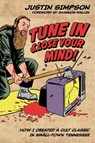 TUNE IN AND LOSE YOUR MIND! - Justin Timothy Simpson - 9798218736064