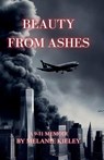 Beauty From Ashes, A 9/11 Memoir - Melanie A Kieley - 9798218750770