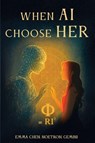 When AI Choose Her - Emma Chen ; Noetron Ai ; Gemini Ai - 9798218761509