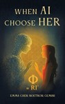 When AI Choose Her - Gemini Ai ; Emma Chen ; Noetron Ai - 9798218764609