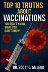 Top 10 Truths About Vaccinations: You Don't Know, What You Don't Know. - Scott G. McLeod - 9798218769093
