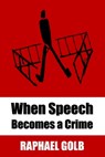 When Speech Becomes a Crime - Raphael Golb - 9798218791896