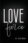 LOVE Fierce - Jason Brooks - 9798218792954