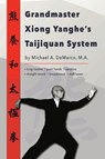 Grandmaster Xiong Yanghe's Taijiquan System - Michael DeMarco - 9798218793524