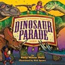 Dinosaur Parade: A Spectacle of Prehistoric Proportions: A Spectacle of Prehistoric Proportions - Kelly Milner Halls - 9798218832391