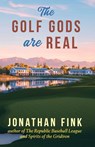 The Golf Gods are Real - Jonathan A Fink - 9798218832469