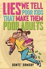 Lies We Tell Poor Kids That Make Them Poor Adults - Donte Ormsby - 9798218840778