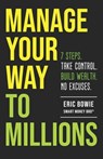 Manage Your Way to Millions: 7 Steps. Take Control. Build Wealth. No Excuses. - Eric Bowie -. Smart Money Bro - 9798218852948