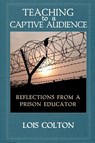 Teaching to a Captive Audience - Lois A Colton - 9798218877996