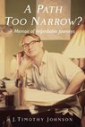 A Path Too Narrow? - J. Timothy Johnson - 9798218887551