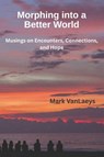 Morphing into a Better World - Mark Vanlaeys - 9798218897864