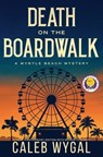 Death on the Boardwalk: Anniversary Edition: A Myrtle Beach Mystery - Caleb Wygal - 9798218915520