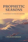 Prophetic Seasons - Sylvia Richardson - 9798218916008