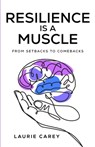 Resilience is a Muscle - Laurie Carey - 9798218930448