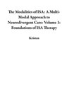 The Modalities of ISA: A Multi-Modal Approach to Neurodivergent Care: Volume 1: Foundations of ISA Therapy - Kristen A. Peters - 9798218935122
