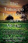 The Tobacco Field Kids and Mr. De - Leonard D. Demaio Ksma Kcosa - 9798218941345