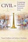 CIVIL = Conspiring Individuals Victimized Innocent Lives - Stuart Friedman ; Andrew J. Friedman - 9798218952341