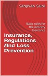 Insurance, Regulations and Loss Prevention : Basic Rules for the Industry Insurance - SANJIVAN SAINI - 9798223006664