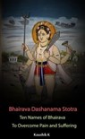 Bhairava Dashanama Stotra : Ten Names of Bhairava to Overcome Pain and Suffering - Koushik K - 9798223007074
