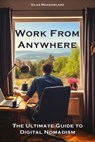 Work from Anywhere: The Ultimate Guide to Digital Nomadism - Silas Meadowlark - 9798223010661