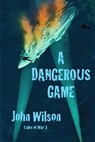 A Dangerous Game - John Wilson - 9798223013785