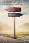 Navigating Medicare Change is Inevitable - Hillary Broome - 9798223018360