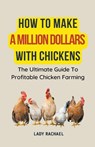 How To Make A Million Dollars With Chickens - Lady Rachael - 9798223018636