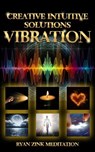 Creative Intuitive Solutions Vibration Ryan Zink Meditation - Ryan Zink - 9798223018667