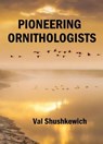 Pioneering Ornithologists - Val Shushkewich - 9798223018988