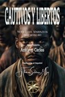 Cautivos y Libertos - Vera Lúcia Marinzeck de Carvalho ; Por el Espíritu António Carlos ; J.Thomas Saldias, MSc. - 9798223029342