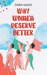 Why Women Deserve Better - Daria Galek - 9798223030430