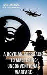 A Boydian Approach to Mastering Unconventional Warfare - Josh Luberisse - 9798223042419