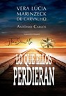 Lo que ellos perdieran - Vera Lúcia Marinzeck de Carvalho ; Por el Espíritu António Carlos ; J.Thomas Saldias, MSc. - 9798223049685