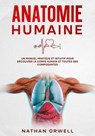 Anatomie Humaine: Un Manuel Pratique et Intuitif pour Découvrir le Corps Humain et Toutes ses Composantes - Nathan Orwell - 9798223056454
