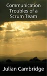 Communication Troubles of a Scrum Team - Julian Cambridge - 9798223057499