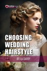 Choosing Wedding Hairstyle - Bella Darby - 9798223063049