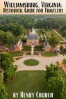 Williamsburg, Virginia: Historical Guide for Travelers - Henry Church - 9798223065609