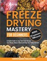 Freeze Drying Mastery for Beginners - Harvestguard Publications - 9798223068303