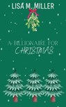 A Billionaire for Christmas - Lisa M. Miller - 9798223072324