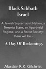 Black Sabbath Israel a Jewish Supremacist Nation, a Terrorist State, an Apartheid Regime, and a Racist Society: There will be ... a day of Reckoning - Alasdair R K Gilchrist - 9798223074427