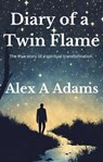 Diary of a Twin Flame: The True Story of a Spiritual Transformation - Alex A Adams - 9798223075110
