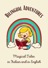 Bilingual Adventures: Magical Tales in Italian and in English - Teakle - 9798223076995