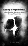a Journey to Deeper Intimacy: Unveiling the Secrets to Better Sex and Connection. - Avery Blake - 9798223078197