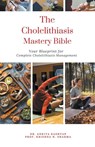 The Cholelithiasis Mastery Bible - Ankita Kashyap ; Krishna N. Sharma - 9798223081623