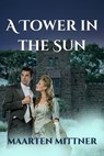 A Tower in the Sun - Maarten Jan Mittner - 9798223084228