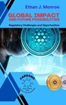 Global Impact and Future Possibilities: Regulatory Challenges and Opportunities - Ethan J. Monroe - 9798223085485