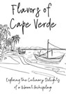 Flavours of Cape Verde: Exploring the Culinary Delights of a Vibrant Archipelago - Clock Street Books - 9798223086925