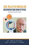 Age Related Macular Degeneration Demystified - Ankita Kashyap ; Krishna N. Sharma - 9798223088172