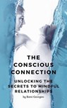 The Conscious Connection: Unlocking the Secrets to Mindful Relationships - Rami Georgiev - 9798223088509